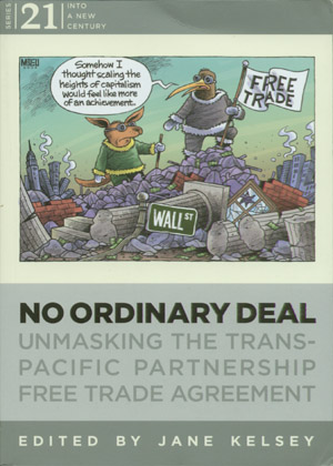 No Ordinary Deal: Unmasking the Trans-Pacific Partnership Free Trade Agreement